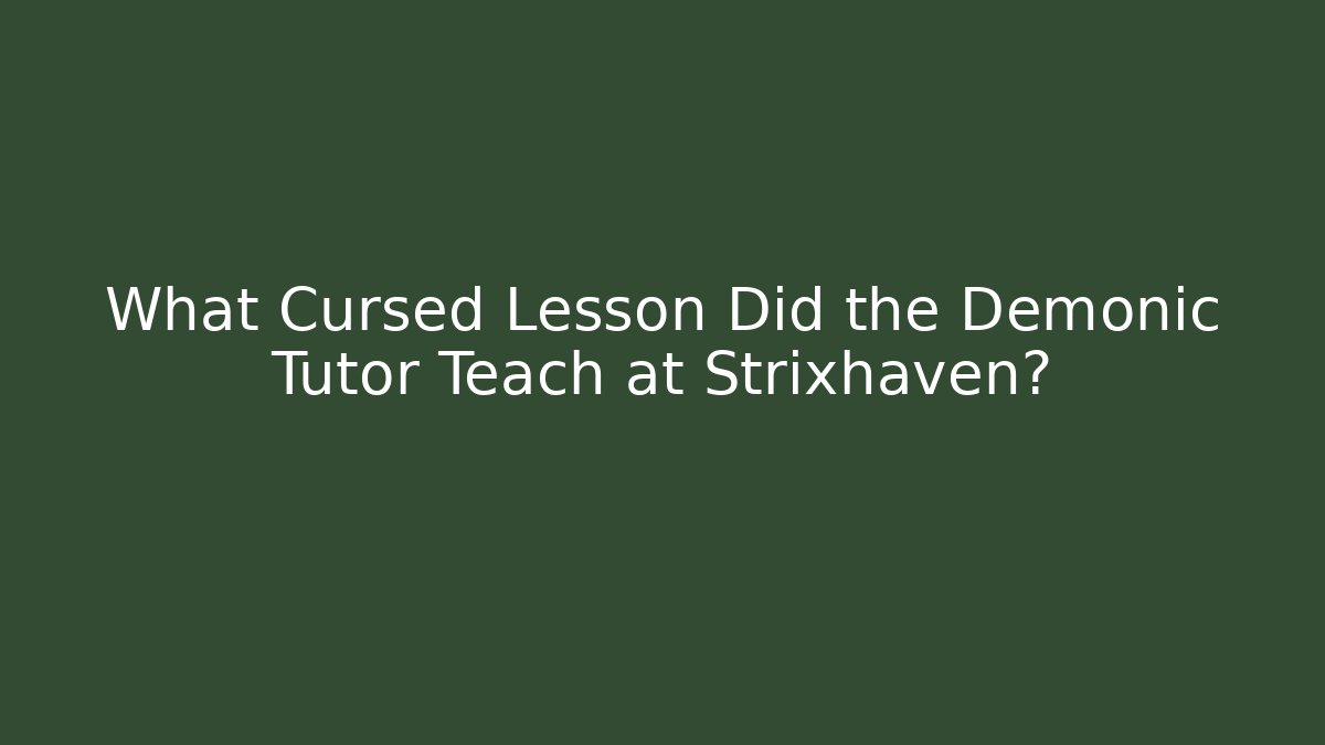 What Cursed Lesson Did the Demonic Tutor Teach at Strixhaven?