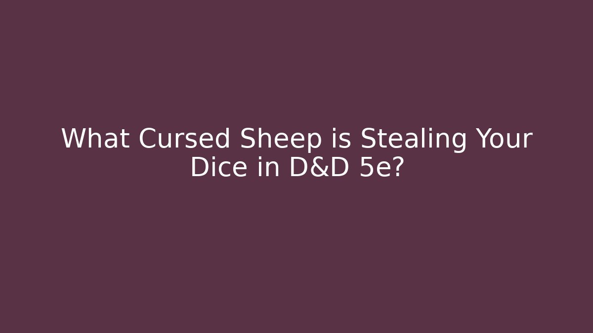 What Cursed Sheep is Stealing Your Dice in D&D 5e? - NADclinic