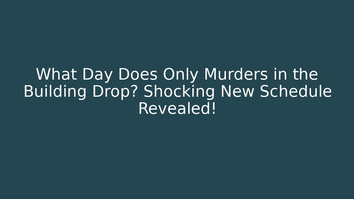 What Day Does Only Murders in the Building Drop? Shocking New Schedule Revealed!