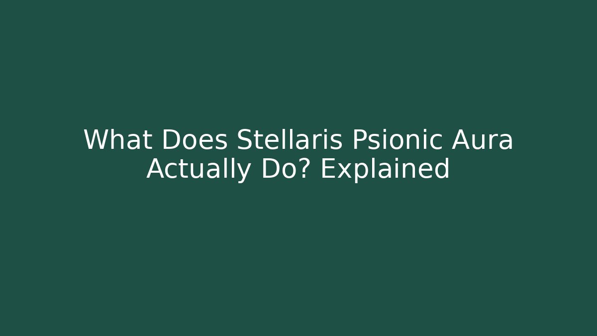 What Does Stellaris Psionic Aura Actually Do? Explained