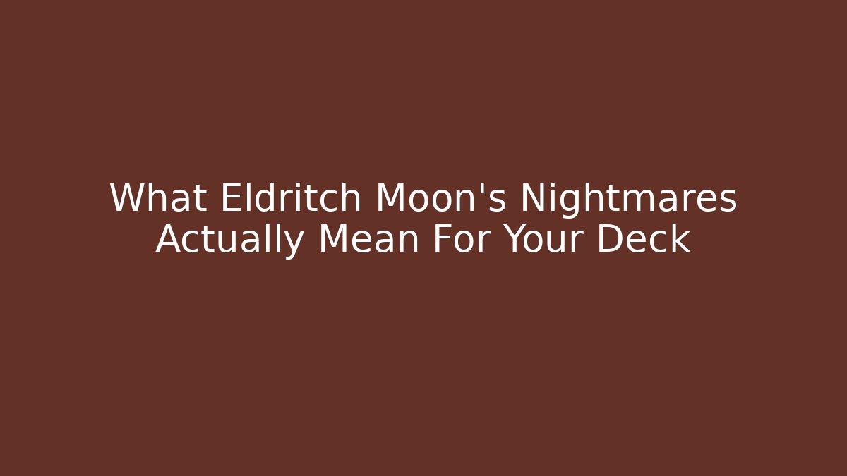 What Eldritch Moon's Nightmares Actually Mean For Your Deck - NADclinic