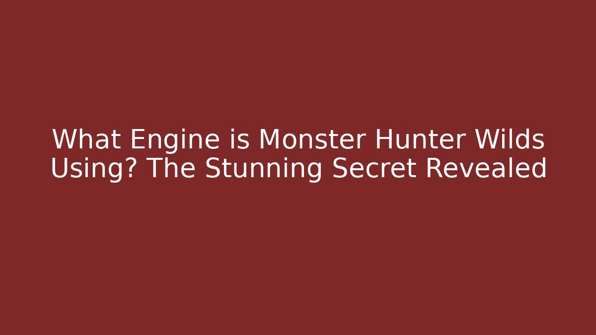 What Engine is Monster Hunter Wilds Using? The Stunning Secret Revealed