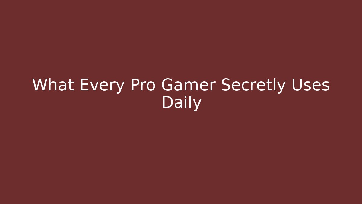What Every Pro Gamer Secretly Uses Daily