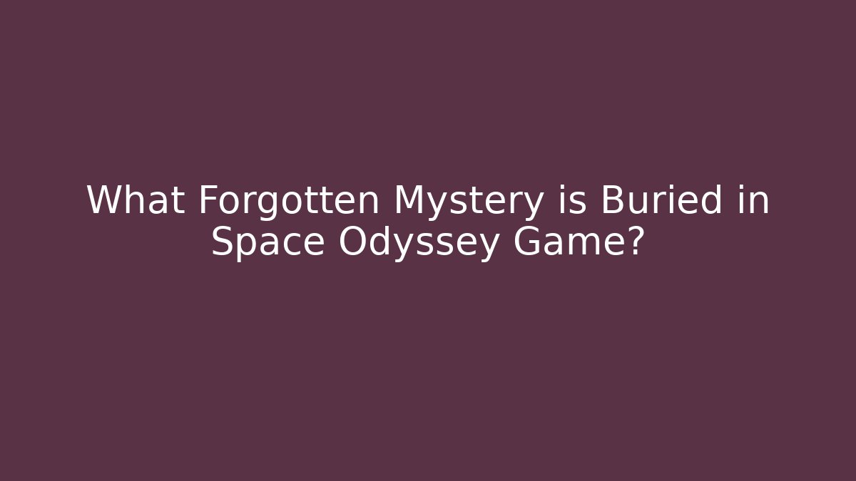 What Forgotten Mystery is Buried in Space Odyssey Game?