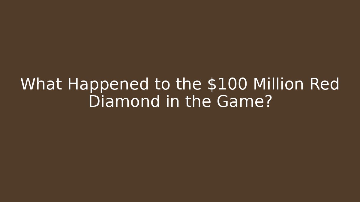 What Happened to the $100 Million Red Diamond in the Game?