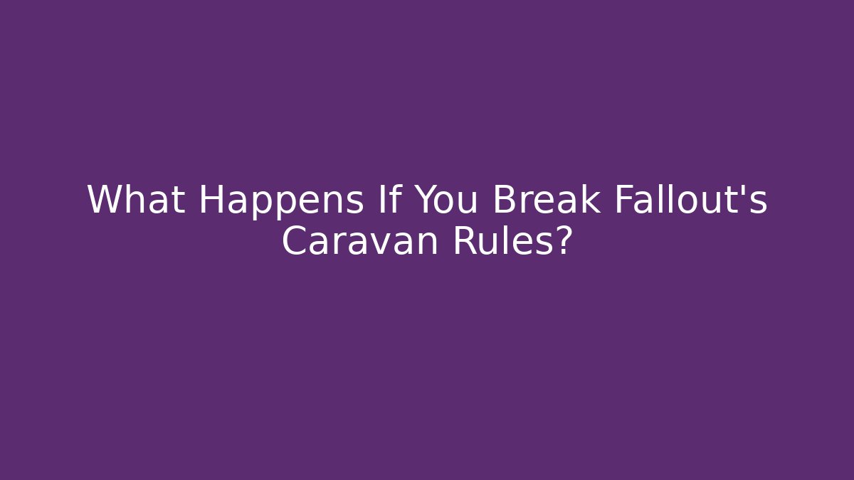 What Happens If You Break Fallout's Caravan Rules?