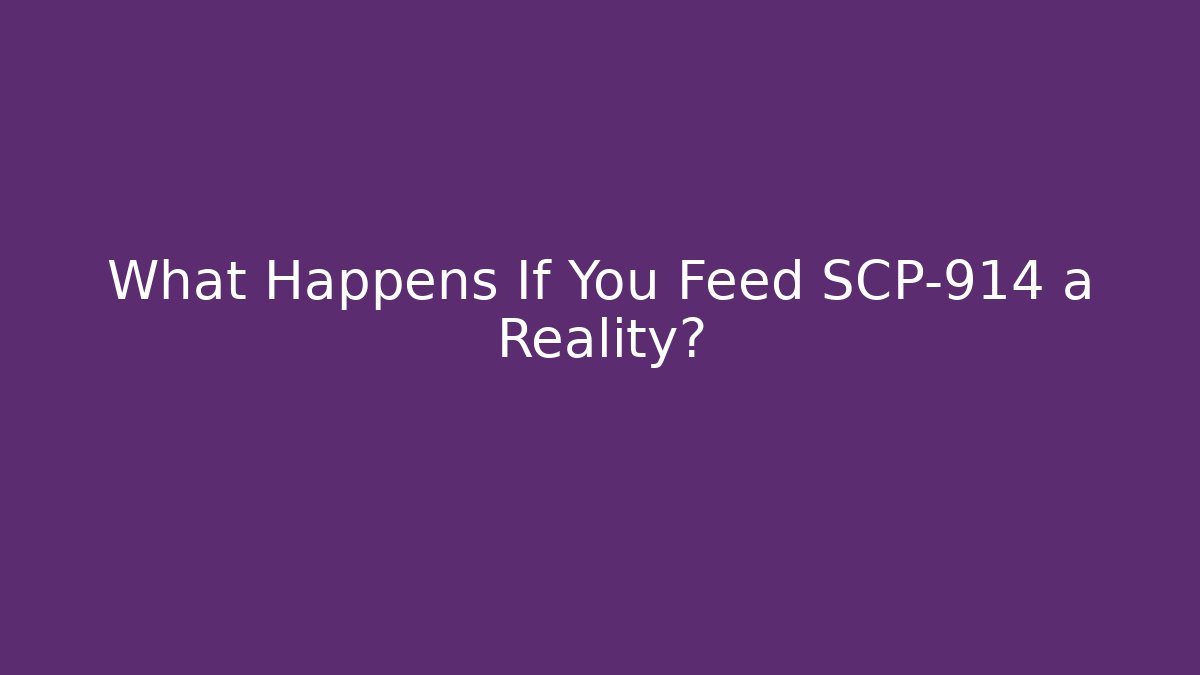 What Happens If You Feed SCP-914 a Reality?