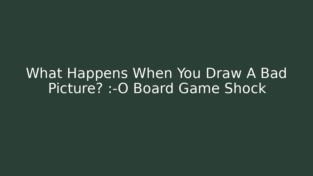 What Happens When You Draw A Bad Picture? 😱 Board Game Shock