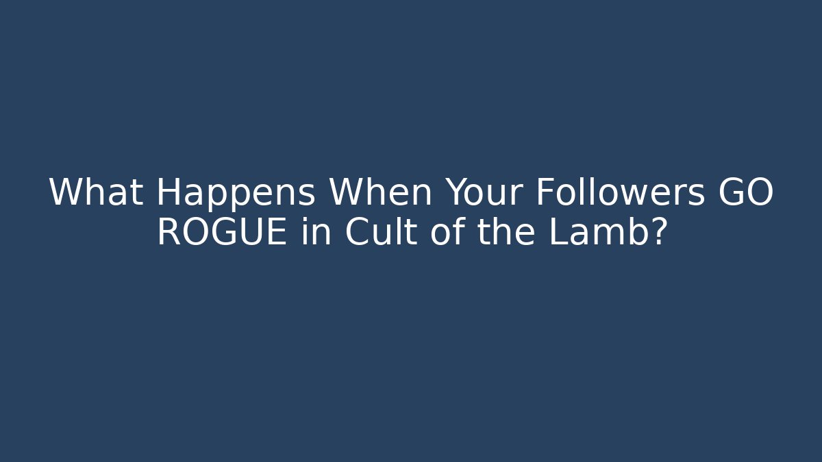 What Happens When Your Followers GO ROGUE in Cult of the Lamb? - NADclinic