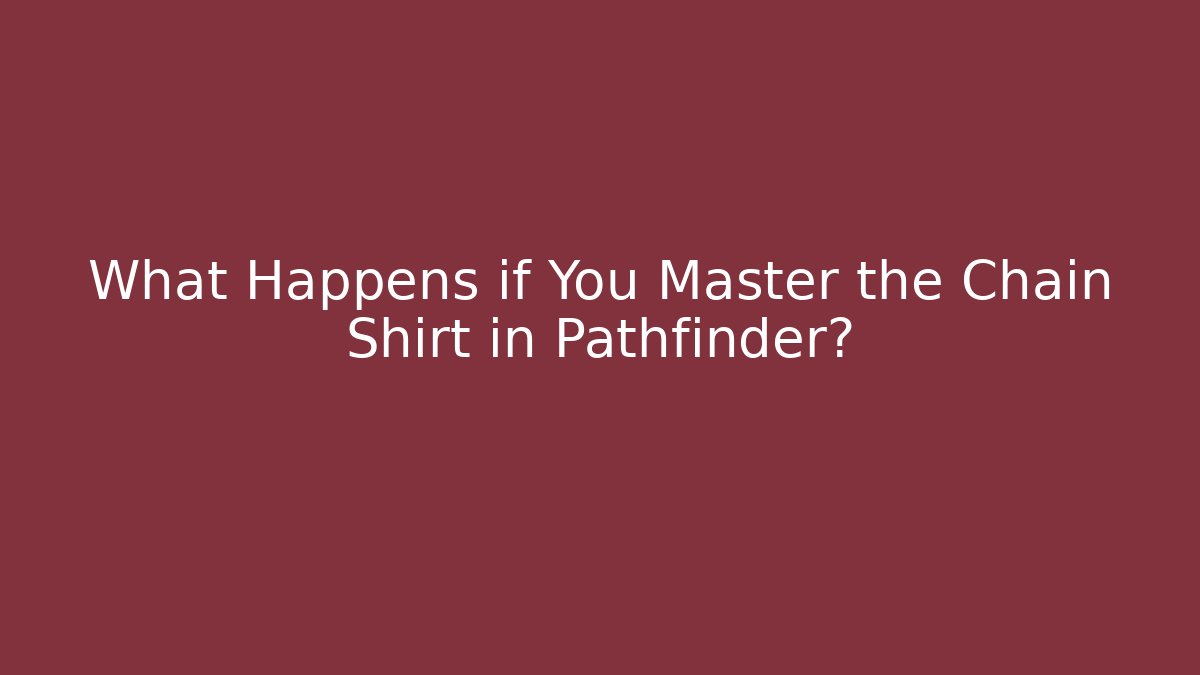 What Happens if You Master the Chain Shirt in Pathfinder?
