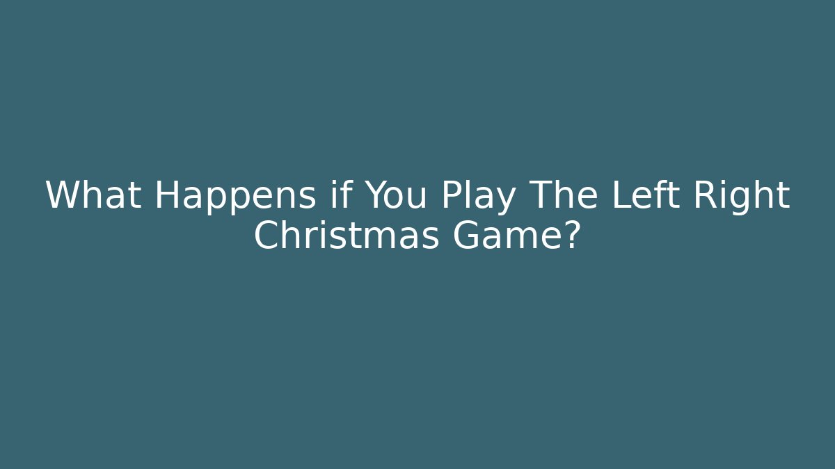 What Happens if You Play The Left Right Christmas Game?