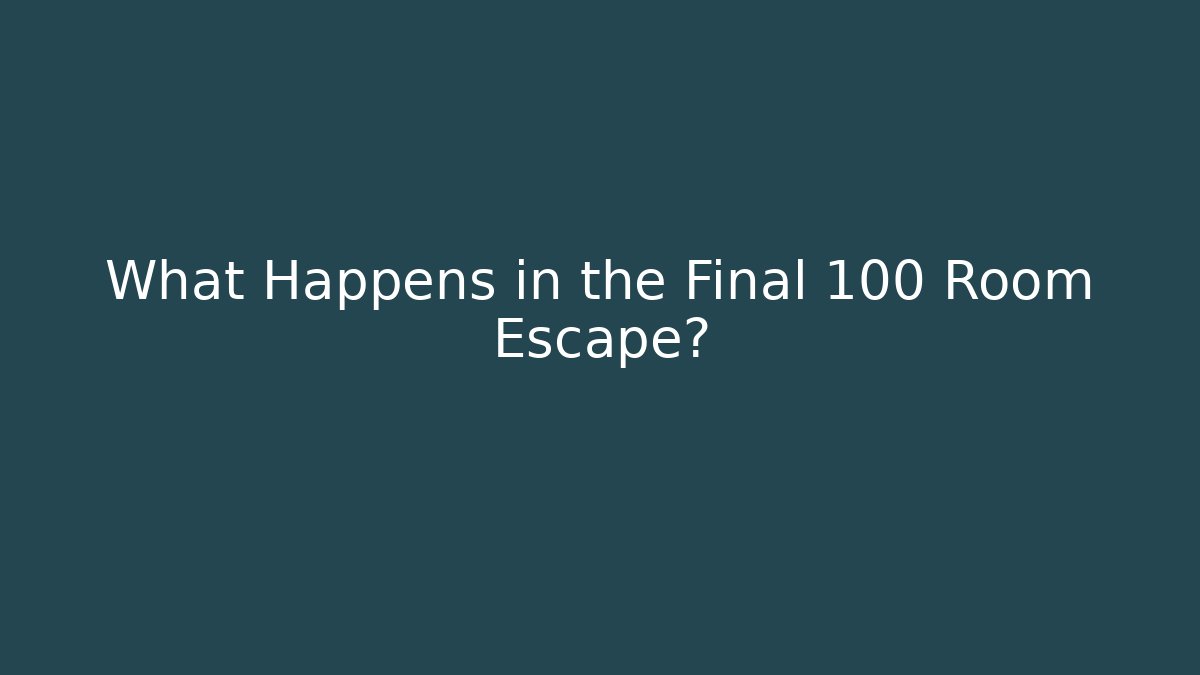 What Happens in the Final 100 Room Escape?