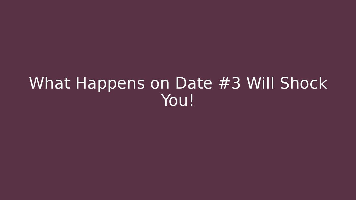 What Happens on Date #3 Will Shock You! - NADclinic