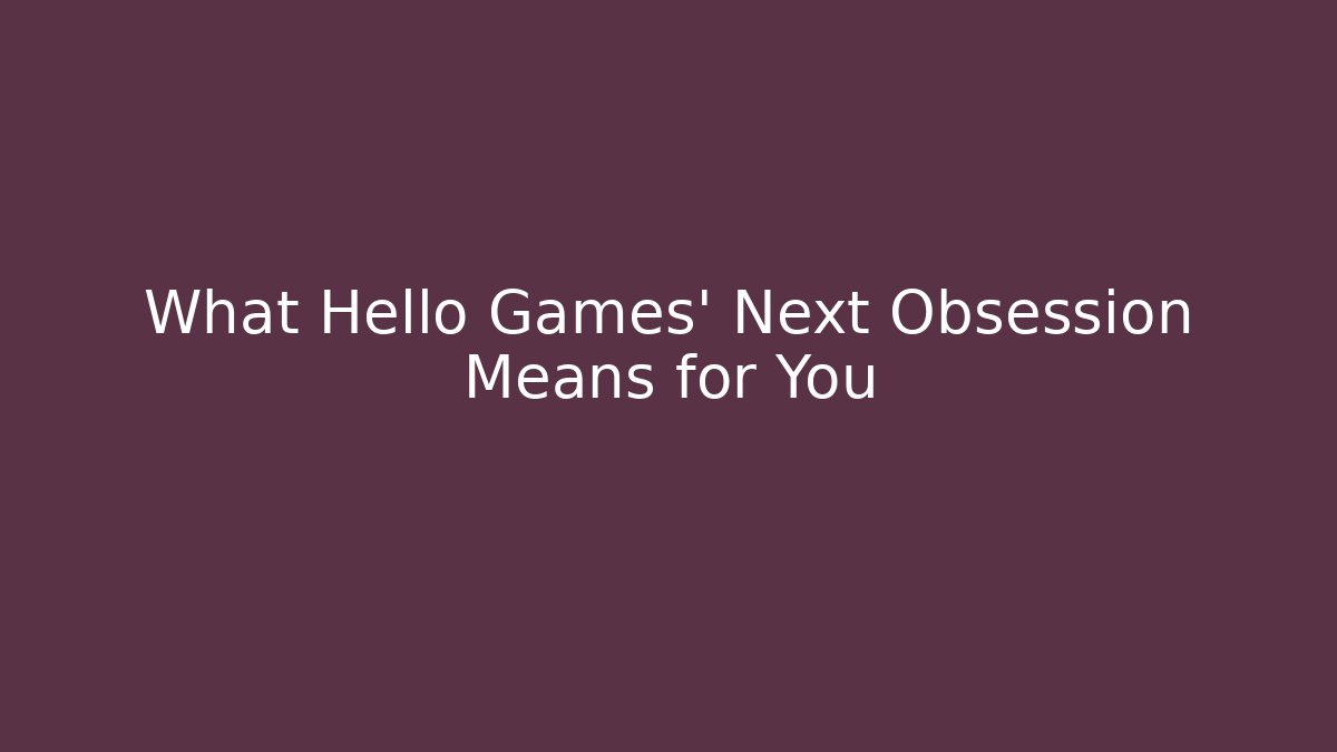 What Hello Games' Next Obsession Means for You