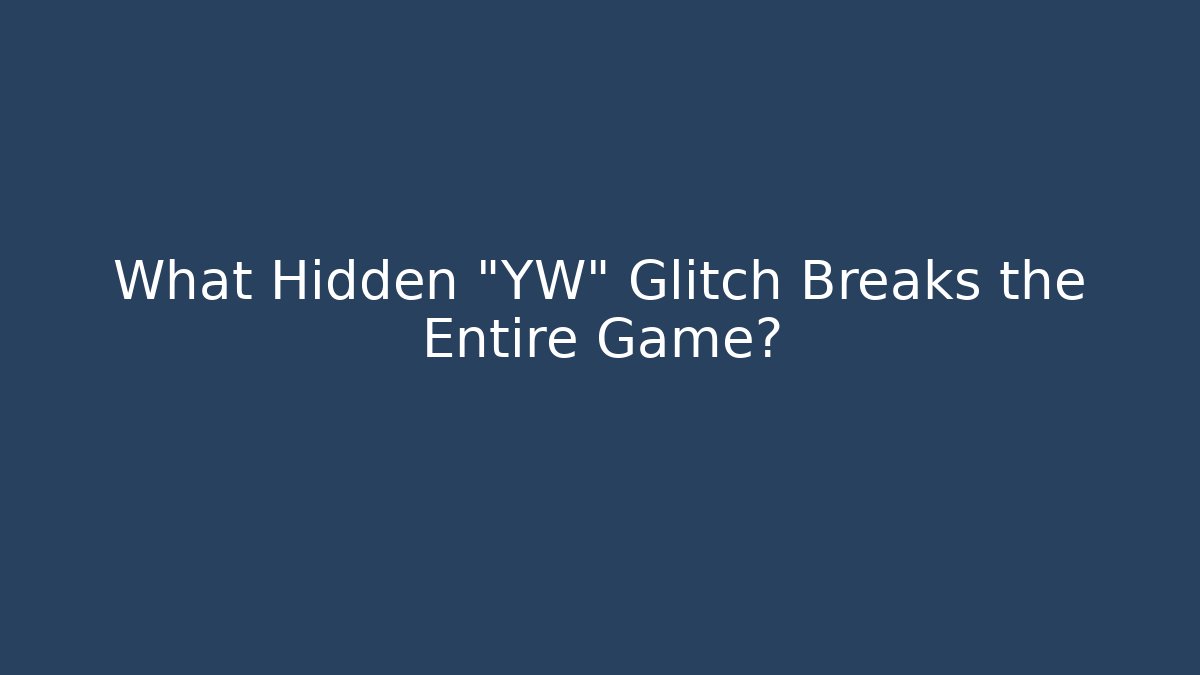 What Hidden "YW" Glitch Breaks the Entire Game?