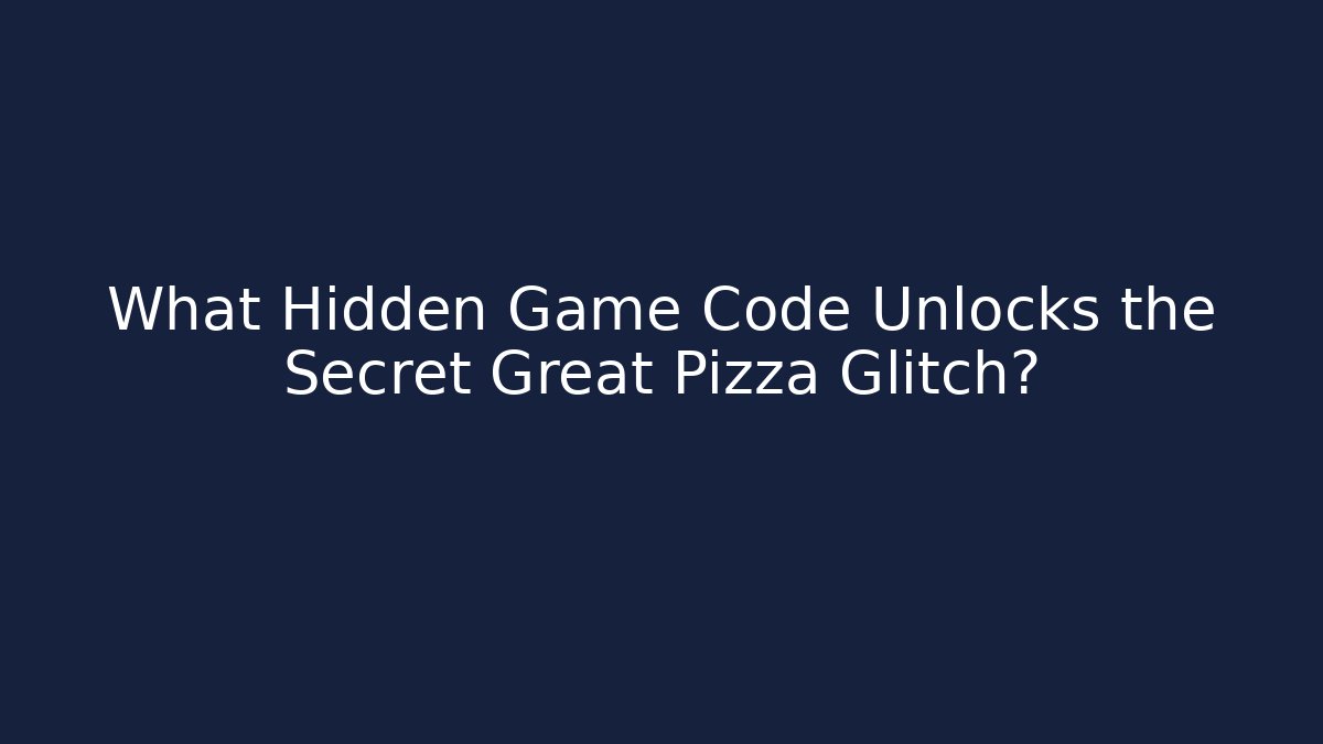 What Hidden Game Code Unlocks the Secret Great Pizza Glitch? - NADclinic