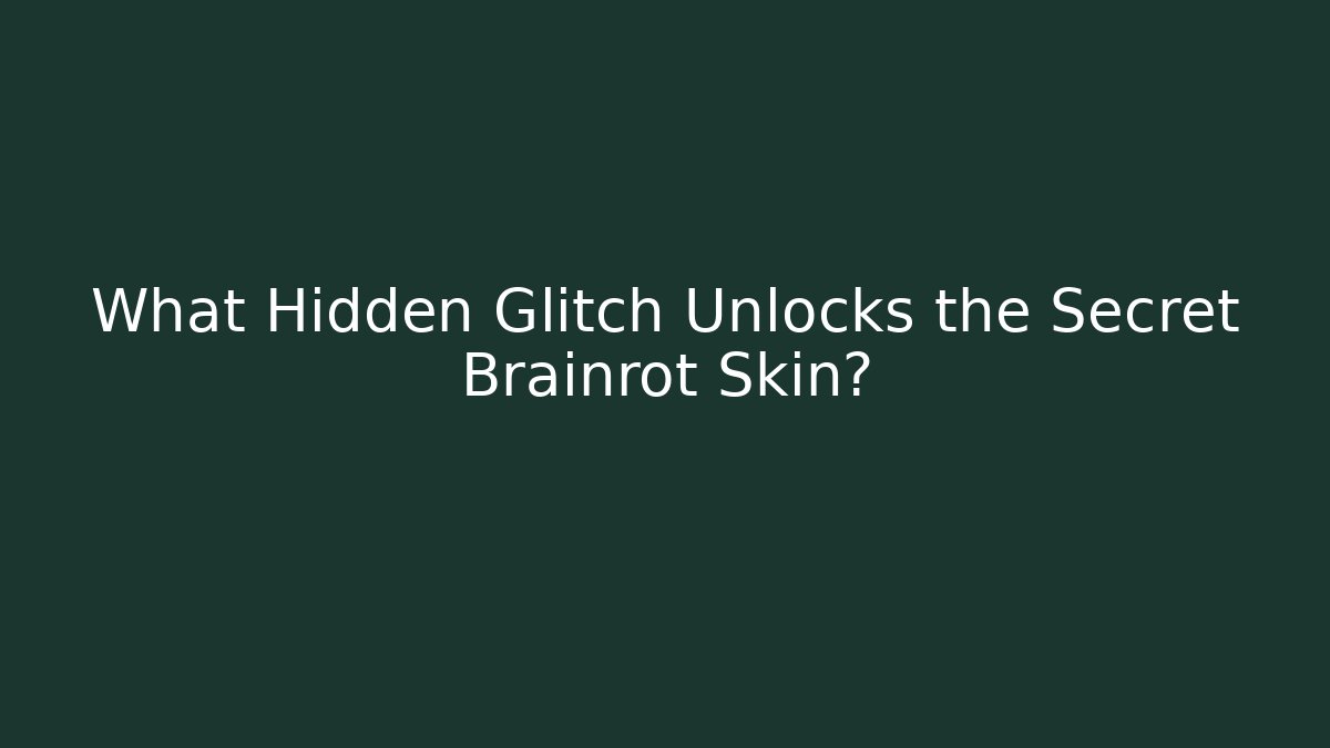 What Hidden Glitch Unlocks the Secret Brainrot Skin? - NADclinic