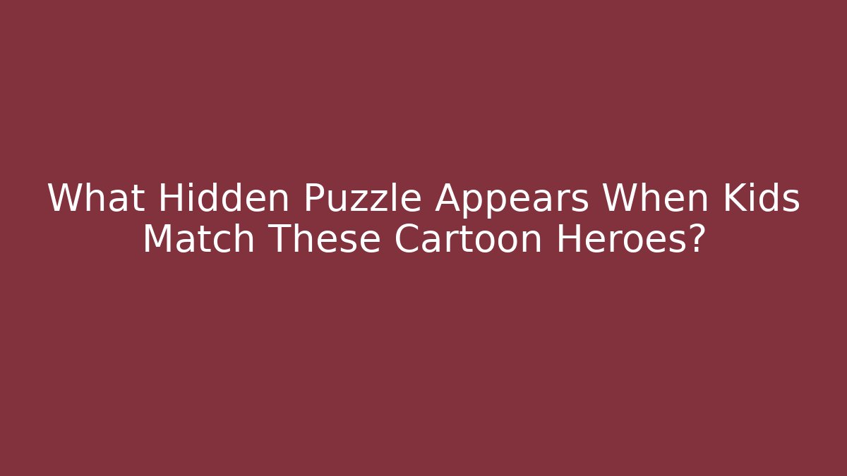 What Hidden Puzzle Appears When Kids Match These Cartoon Heroes?