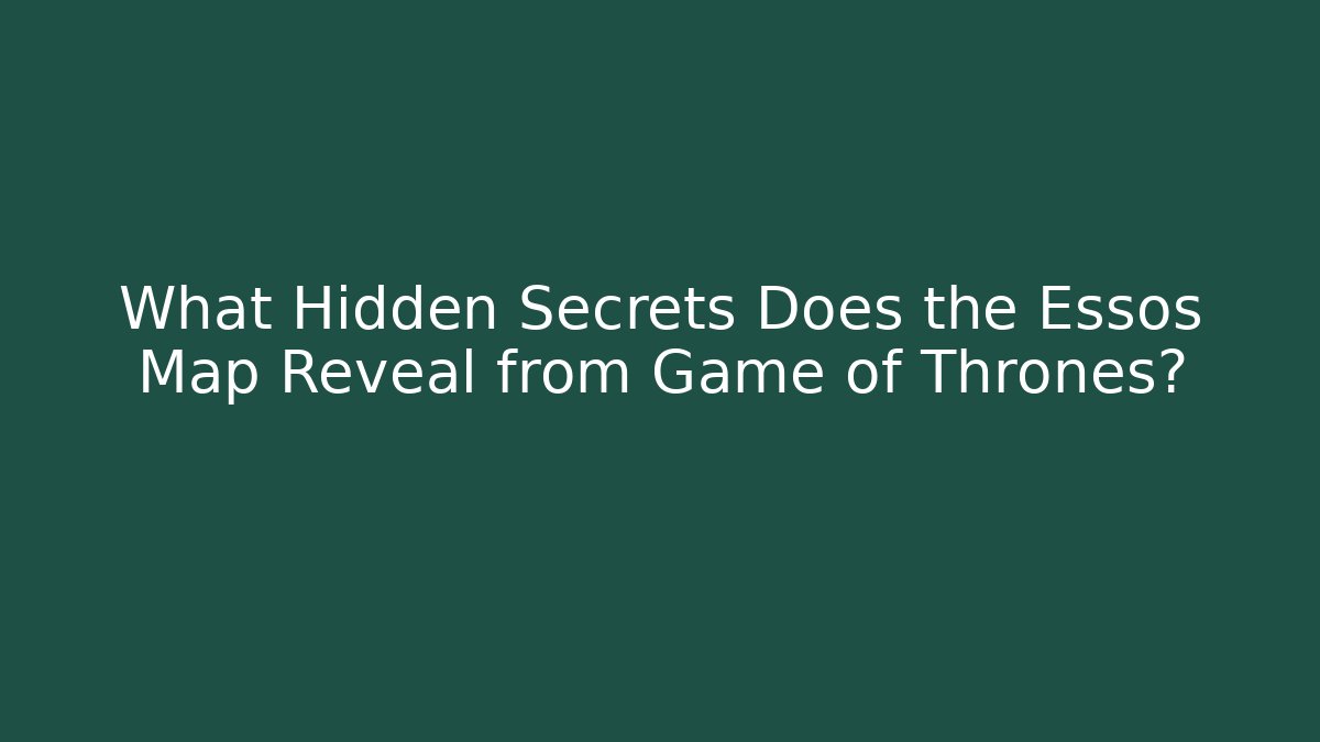 What Hidden Secrets Does the Essos Map Reveal from Game of Thrones? - NADclinic