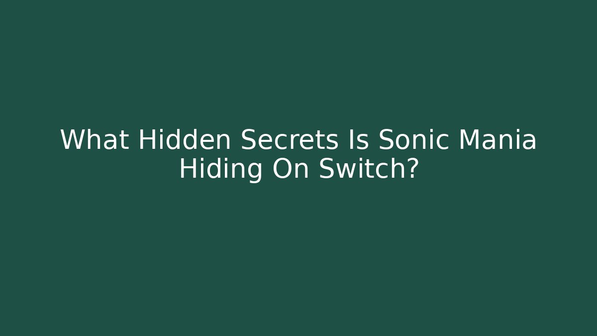 What Hidden Secrets Is Sonic Mania Hiding On Switch? - NADclinic
