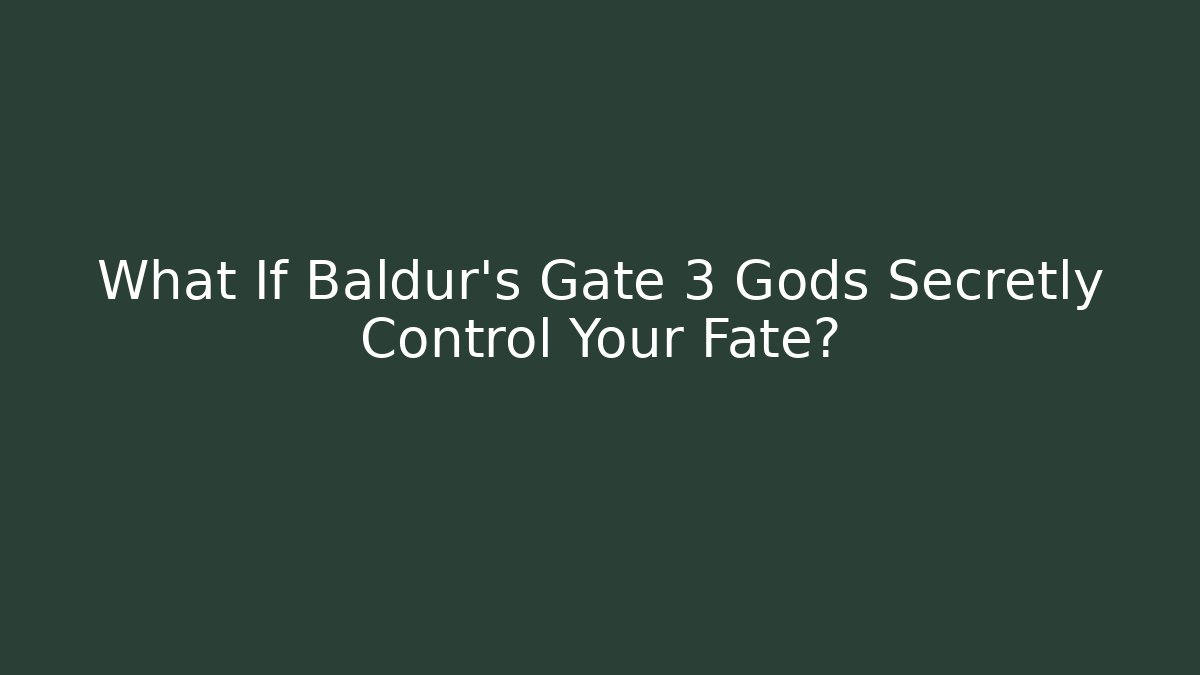 What If Baldur's Gate 3 Gods Secretly Control Your Fate?