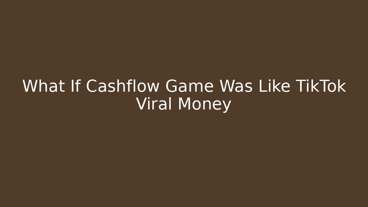 What If Cashflow Game Was Like TikTok Viral Money