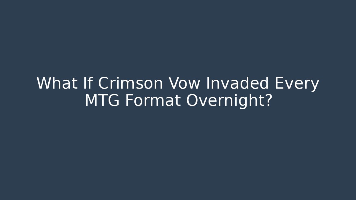 What If Crimson Vow Invaded Every MTG Format Overnight?