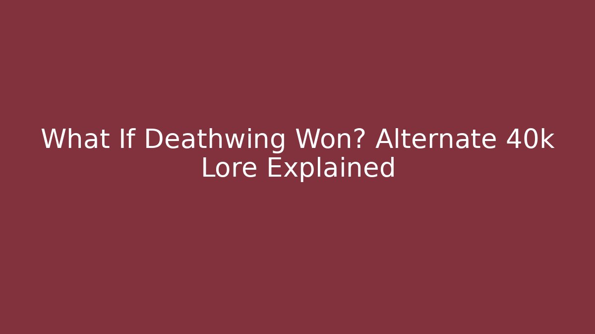 What If Deathwing Won? Alternate 40k Lore Explained - NADclinic
