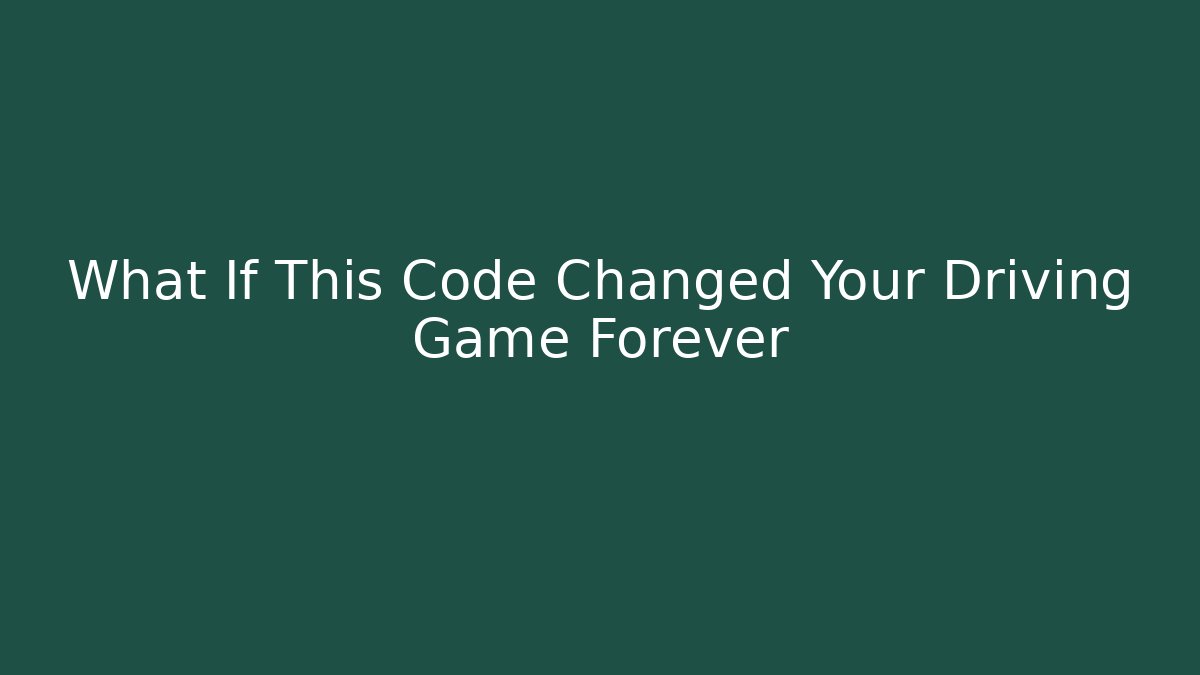 What If This Code Changed Your Driving Game Forever