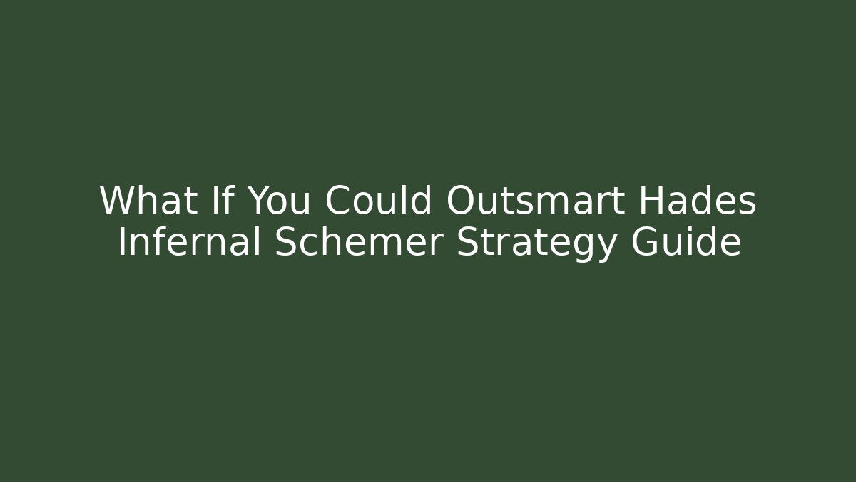 What If You Could Outsmart Hades Infernal Schemer Strategy Guide
