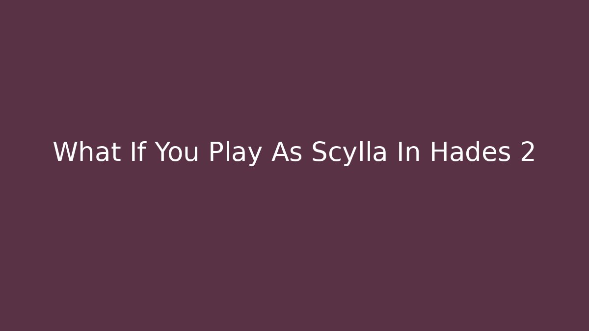 What If You Play As Scylla In Hades 2