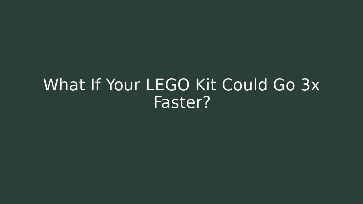 What If Your LEGO Kit Could Go 3x Faster? - NADclinic