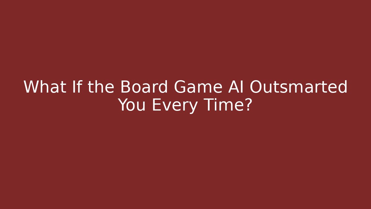 What If the Board Game AI Outsmarted You Every Time? - NADclinic