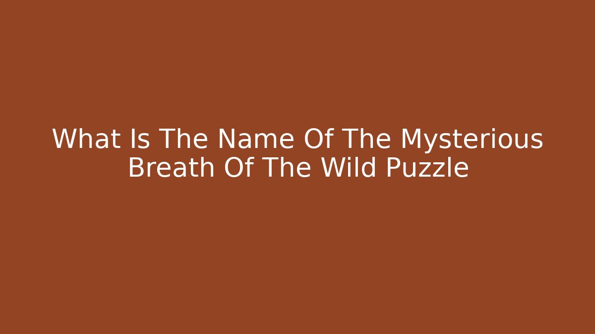 What Is The Name Of The Mysterious Breath Of The Wild Puzzle