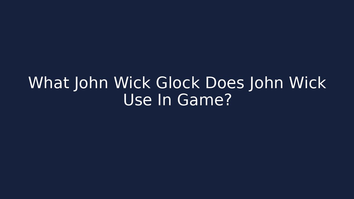 What John Wick Glock Does John Wick Use In Game? - NADclinic