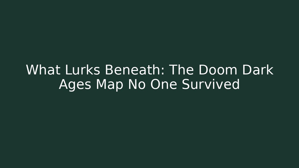 What Lurks Beneath: The Doom Dark Ages Map No One Survived
