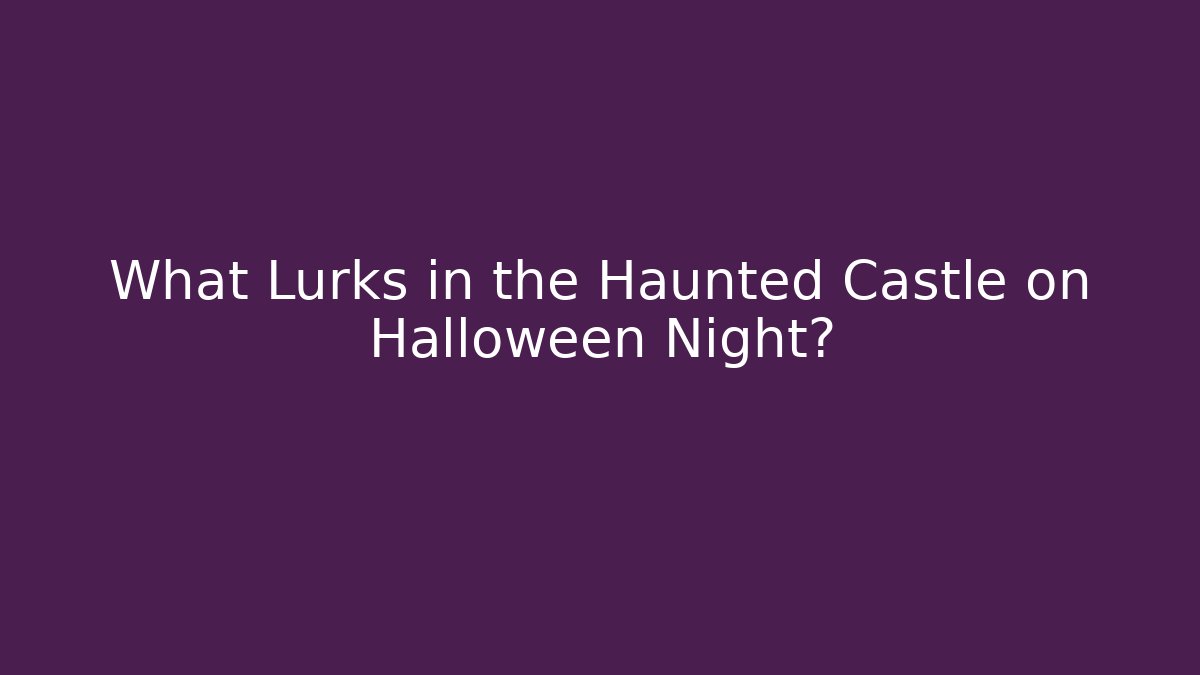 What Lurks in the Haunted Castle on Halloween Night?