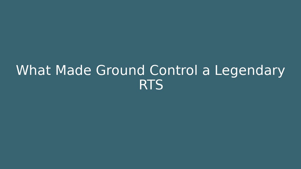 What Made Ground Control a Legendary RTS