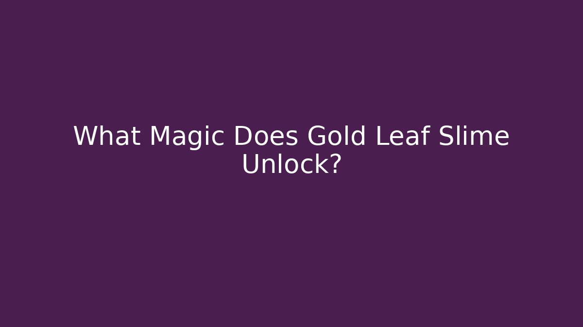 What Magic Does Gold Leaf Slime Unlock?