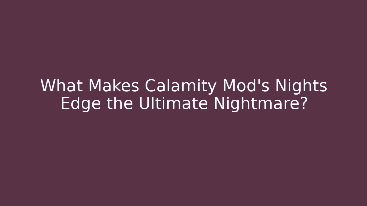 What Makes Calamity Mod's Nights Edge the Ultimate Nightmare?