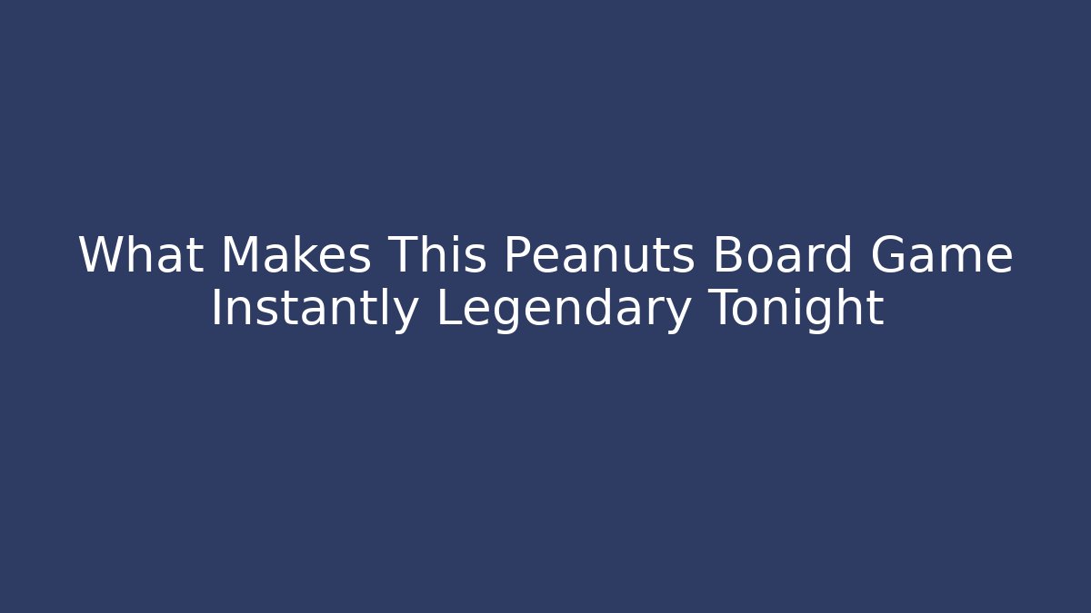 What Makes This Peanuts Board Game Instantly Legendary Tonight