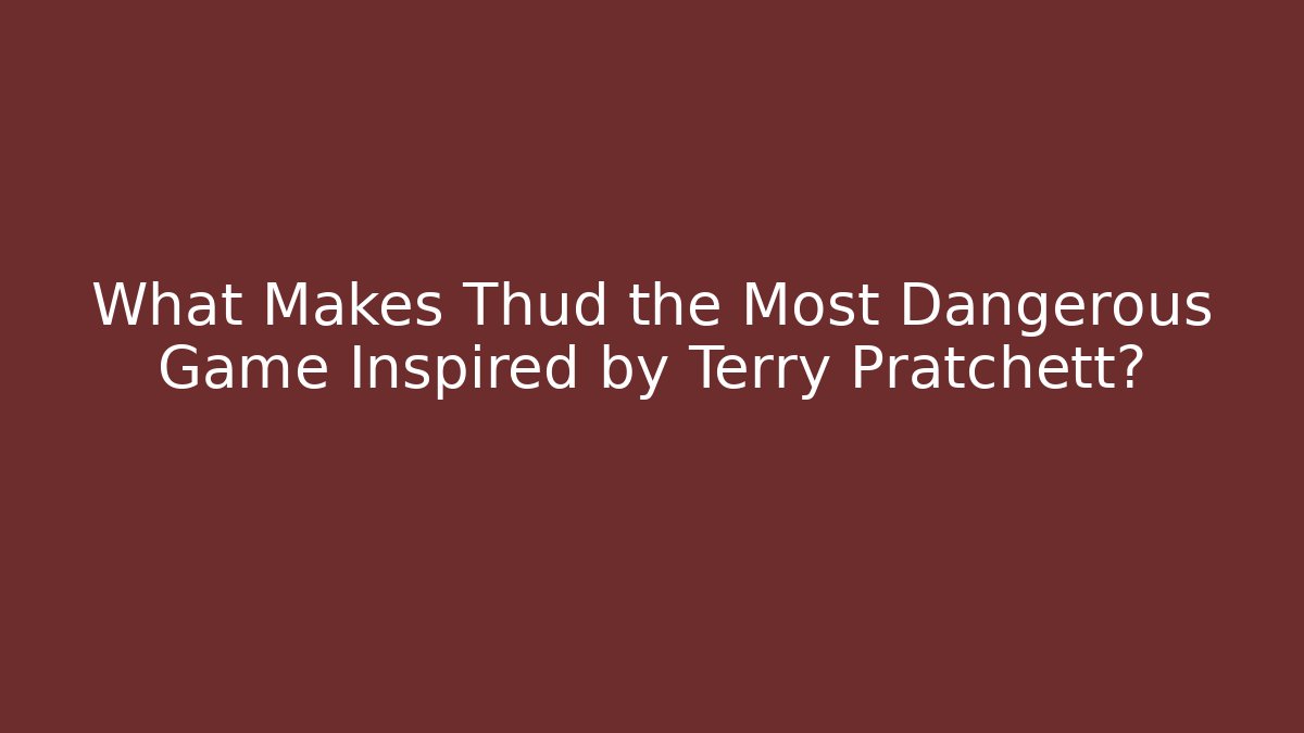 What Makes Thud the Most Dangerous Game Inspired by Terry Pratchett?
