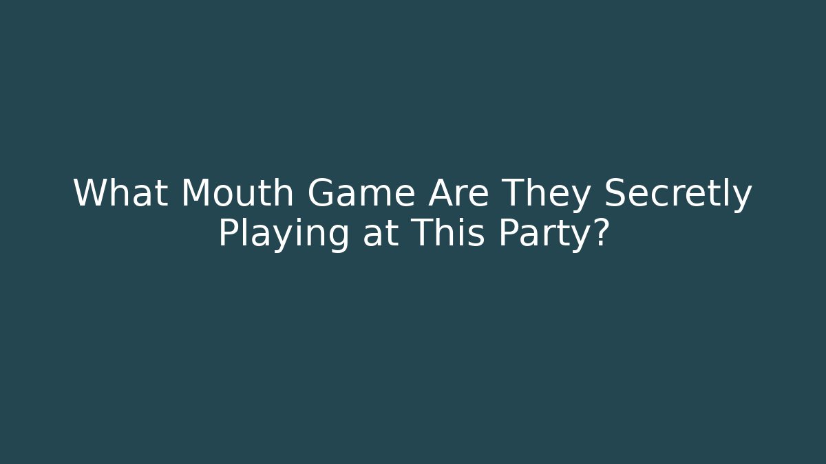 What Mouth Game Are They Secretly Playing at This Party?