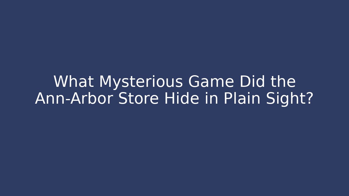 What Mysterious Game Did the Ann-Arbor Store Hide in Plain Sight?