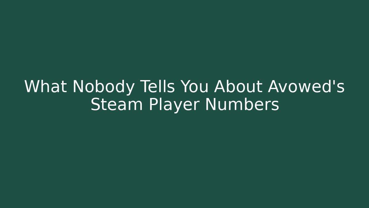 What Nobody Tells You About Avowed's Steam Player Numbers