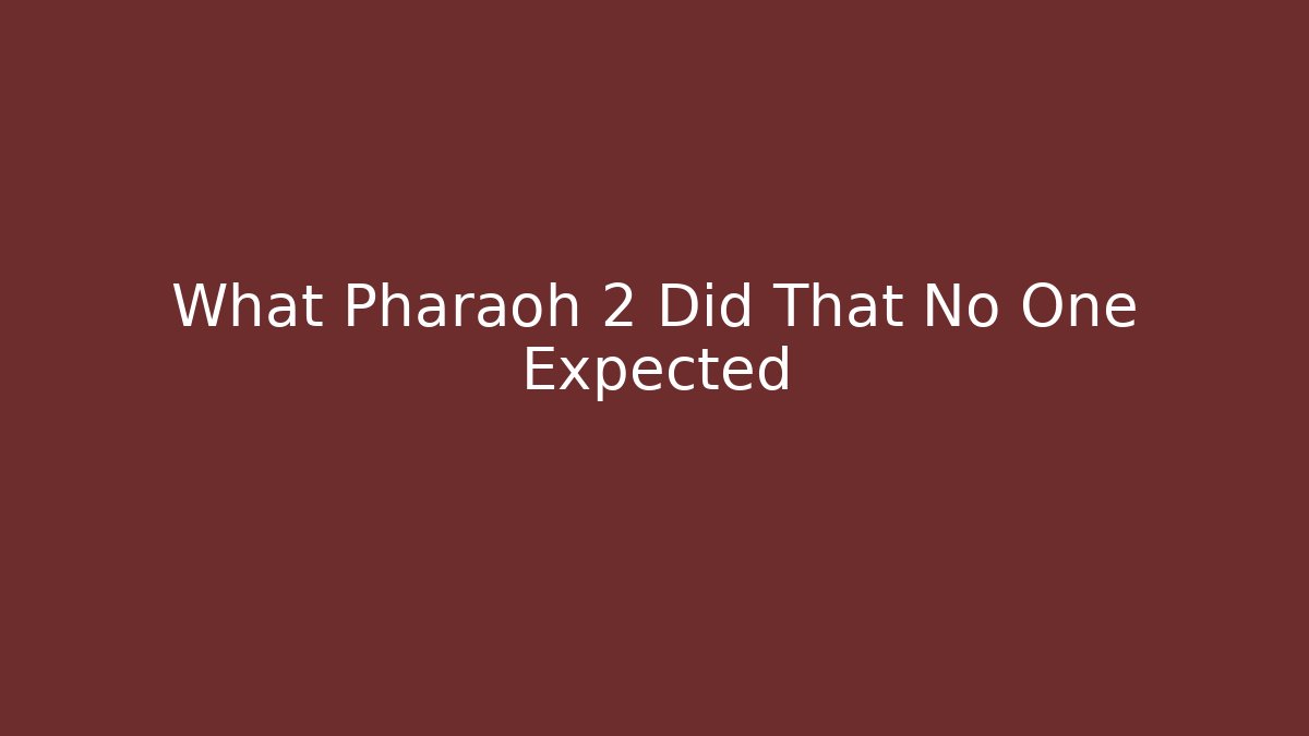 What Pharaoh 2 Did That No One Expected