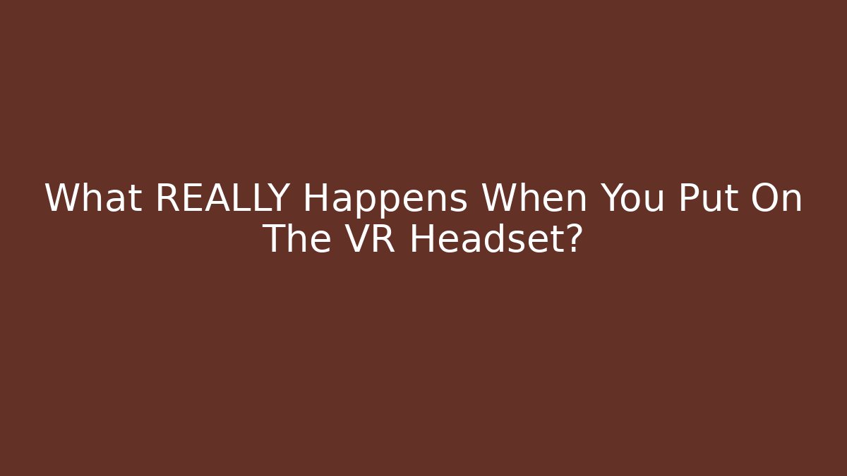 What REALLY Happens When You Put On The VR Headset? - NADclinic