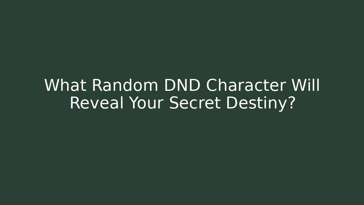 What Random DND Character Will Reveal Your Secret Destiny?