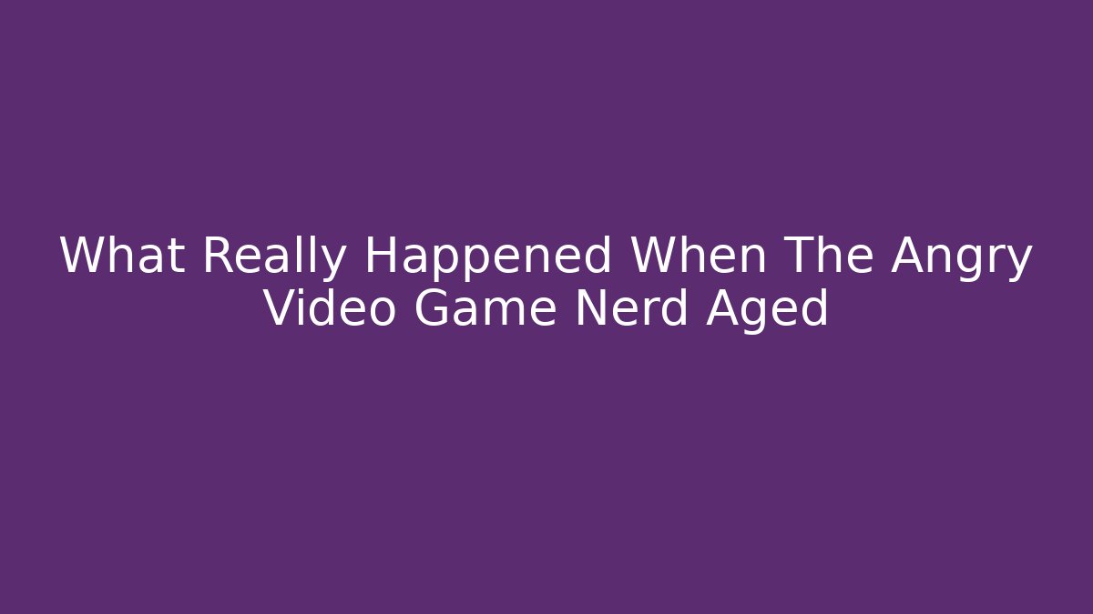 What Really Happened When The Angry Video Game Nerd Aged - NADclinic