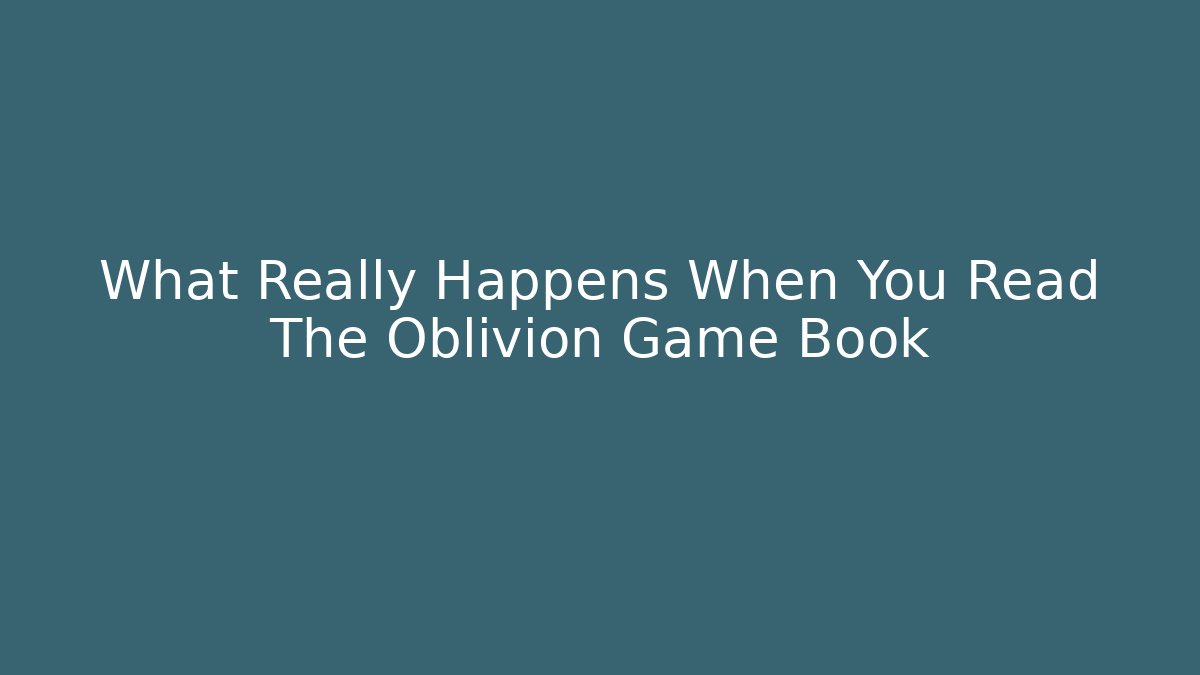 What Really Happens When You Read The Oblivion Game Book
